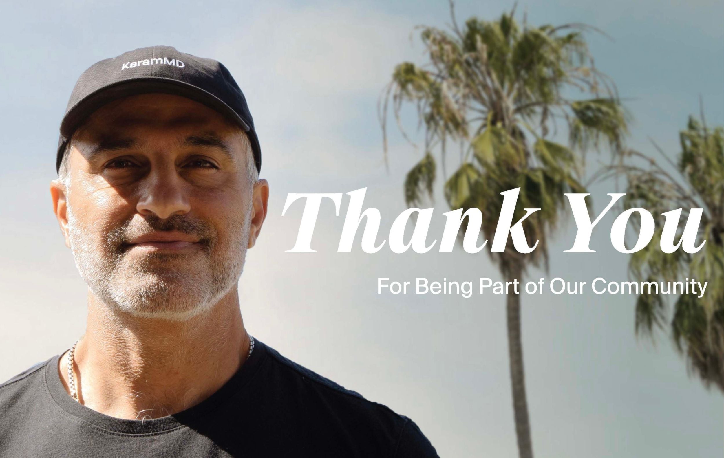 Dr. Karam wearing a cap with the 'KaramMD' logo, palm trees in the background, and text 'Thank You For Being Part of Our Community'.
